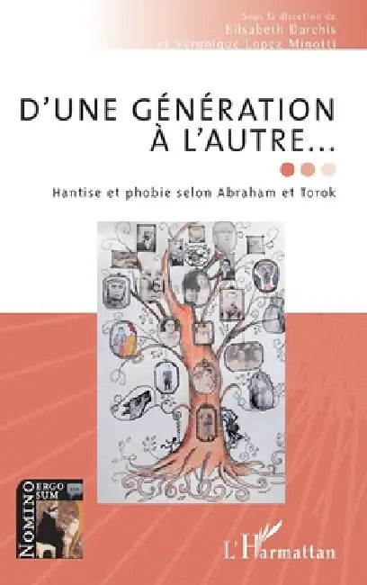 D'une génération à l'autre...: Hantise et phobie selon Abraham et Torok by Darchis Elisabeth, Lopez Minotti Veronique