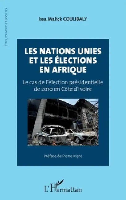 Les Nations Unies et les élections en Afrique: Le cas de l'élection présidentielle de 2010 en Côte d'Ivoire by Malick Coulibaly Issa