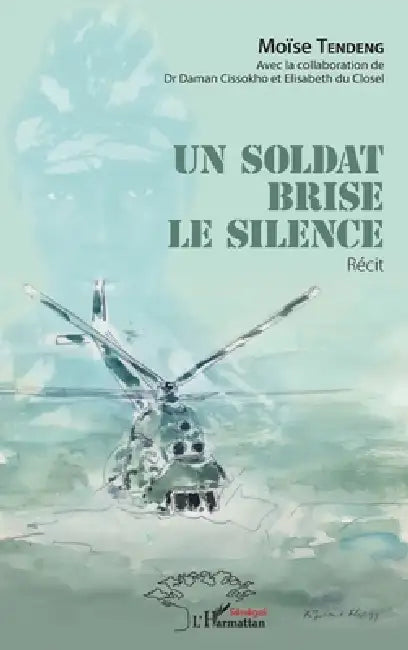 Un soldat brise le silence by Cissokho Daman, Du Closel Elisabeth, Tendeng Moise