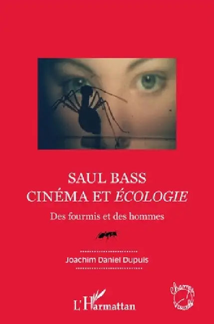 Saul Bass. Cinéma et écologie: Des fourmis et des hommes by Joachim Daniel Dupuis