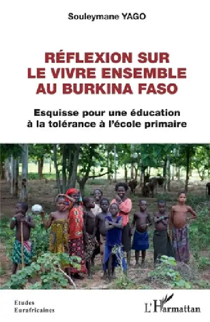 Réflexion sur le vivre ensemble au Burkina Faso: Esquisse pour une éducation à la tolérance à l'école primaire by Yago Souleymane