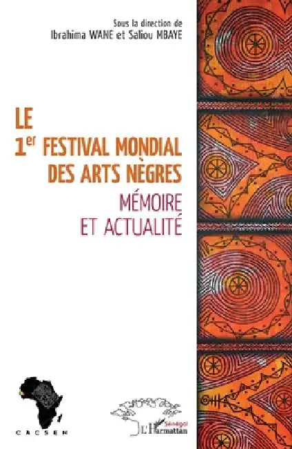 Le 1er festival mondial des Arts nègres: Mémoire et actualité by Mbaye Saliou, Ibrahima Wane