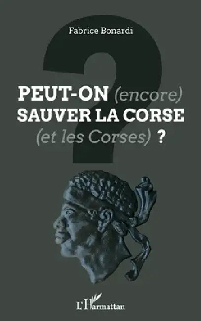 Peut-on (encore) sauver la Corse (et les Corses) ? by Fabrice Bonardi