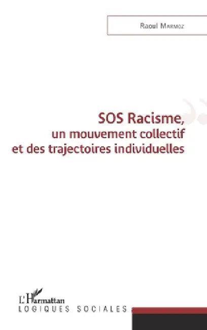 SOS Racisme, un mouvement collectif et des trajectoires individuelles by Raoul Marmoz