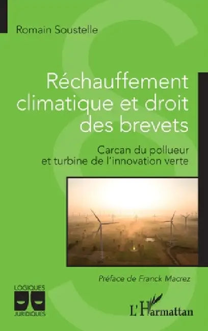 Réchauffement climatique et droit des brevets: Carcan du pollueur et turbine de l'innovation verte by Romain Soustelle