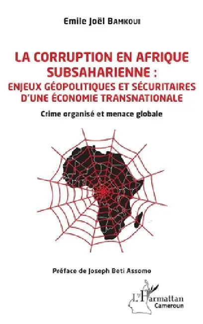 La corruption en Afrique subsaharienne: enjeux géopolitiques et sécuritaires d'une économie transnationale: Crime organisé et menace globale by Emile Joël Bamkoui