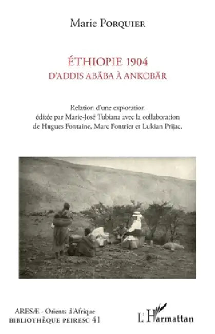 Ethiopie 1904 D'Addis Abäba à Ankobär: Relation d'une exploration éditée par Marie-José Tubiana avec la collaboration de Hugues Fontaine, Marc Fontrie by Marie-José Tubiana, Marc Fontrier, Prijac Lukian