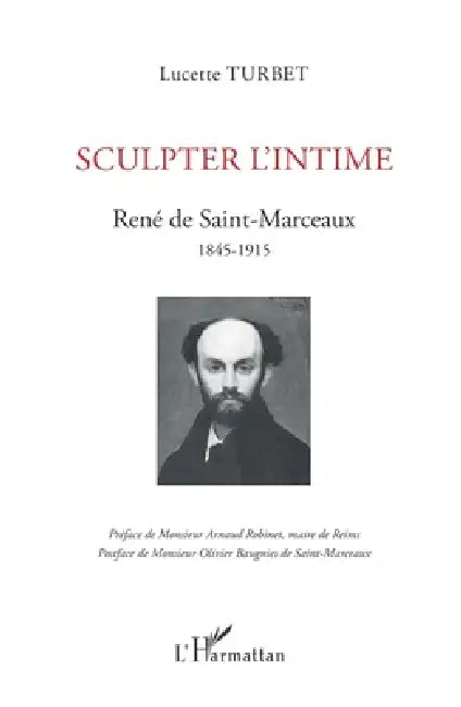 Sculpter l'intime: René de Saint-Marceaux 1845-1915 by Turbet Lucette