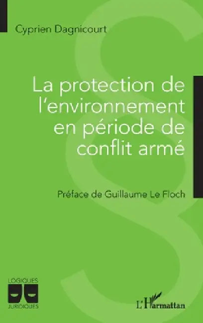 La protection de l'environnement en période de conflit armé by Dagnicourt Cyprien