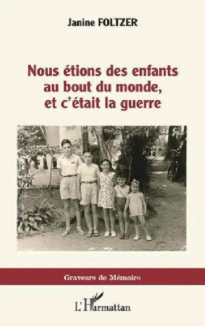 Nous étions des enfants au bout du monde, et c'était la guerre by Janine Foltzer
