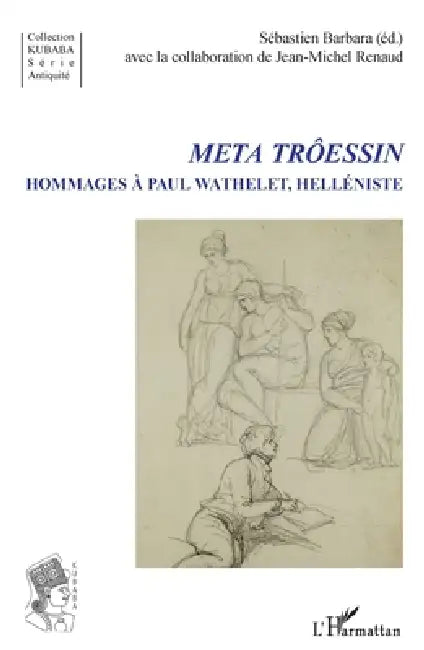 Meta Trôessin: Hommages à Paul Wathelet, helléniste by Barbara Sebastien