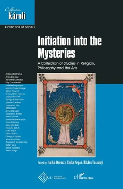 Initiation into the Mysteries: A collection of studies in Religion, Philosophy an the Art by Eniko Sepsi, Miklos Vassanyi, Aniko Daroczi