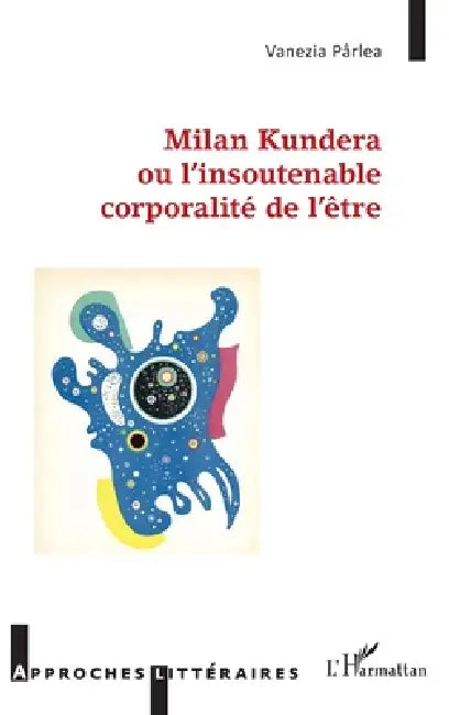 Milan Kundera ou l'insoutenable corporalité de l'être by Vanezia Pârlea