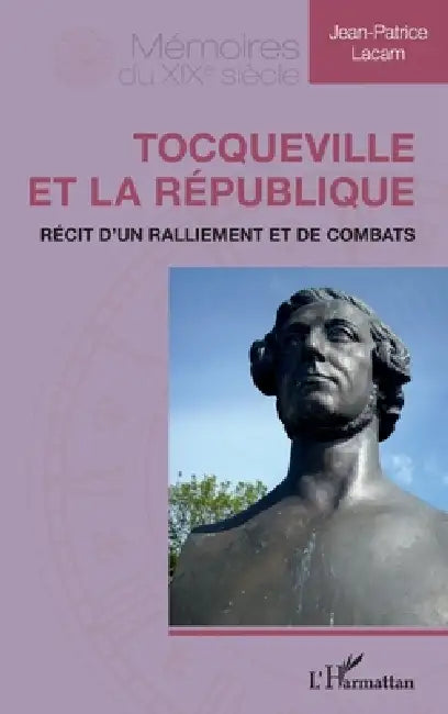 Tocqueville et la République: Récit d'un ralliement et de combats by Jean-Patrice Lacam
