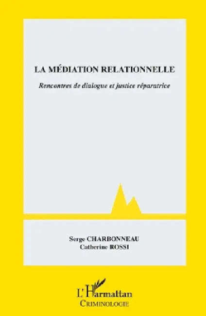 La médiation relationnelle: Rencontres de dialogue et justice réparatrice by Catherine Rossi, Charbonneau Serge