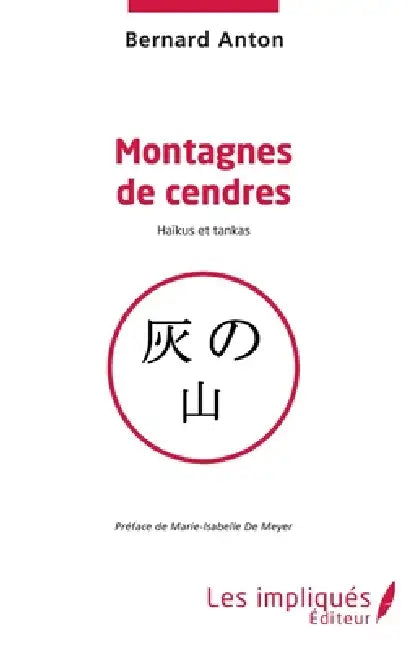 Montagnes de cendres: Haïkus et tankas by Bernard Anton