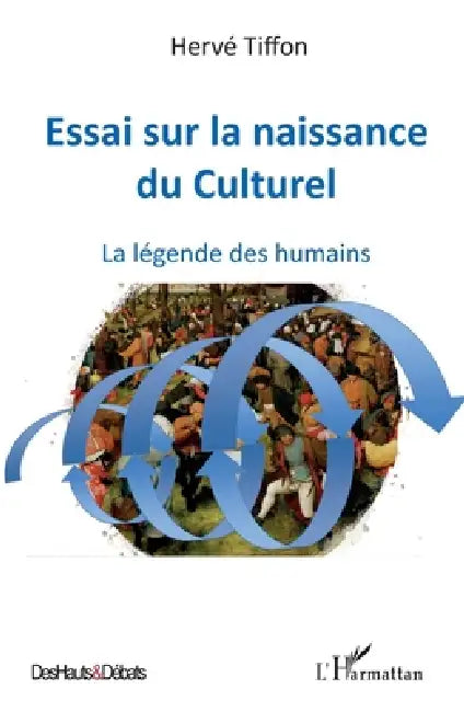 Essai sur la naissance du Culturel: La légende des humains by Tiffon Herve