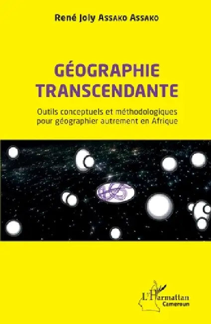 Géographie transcendante: Outils conceptuels et méthodologiques pour géographier autrement en Afrique by René Joly Assako Assako