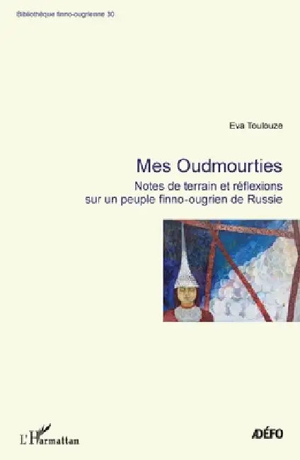 Mes Oudmourties: Notes de terrain er réflexions sur un peuple finno-ougrien de Russie by Antoine Chalvin