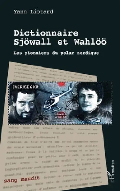 Dictionnaire Sjöwall et Wahlöö: Les pionniers du polar nordique by Liotard Yann