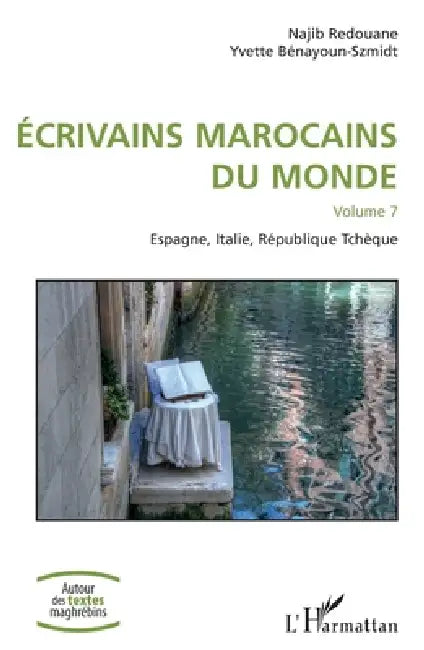 Écrivains marocains du monde: Volume 7 Espagne, Italie, République Tchèque by Najib Redouane, Yvette Bénayoun-Szmidt