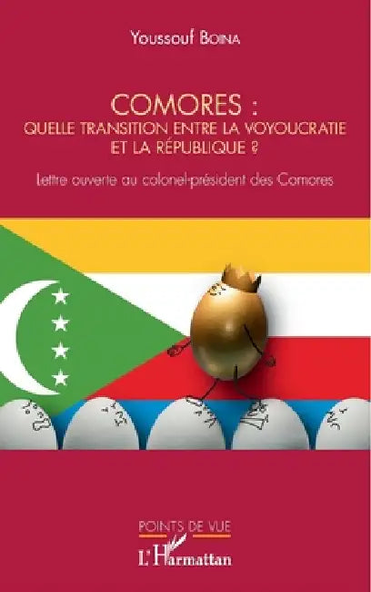 Comores: quelle transition entre la voyoucratie et la république ?: Lettre ouverte au colonel-président des Comores by Boina Youssouf