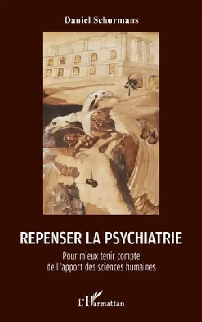 Repenser la psychiatrie: Pour mieux tenir compte de l'apport des sciences humaines by Daniel Schurmans