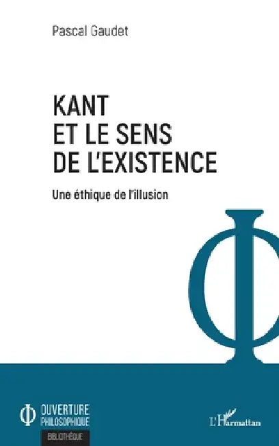 Kant et le sens de l'existence: Une éthique de l'illusion by Pascal Gaudet