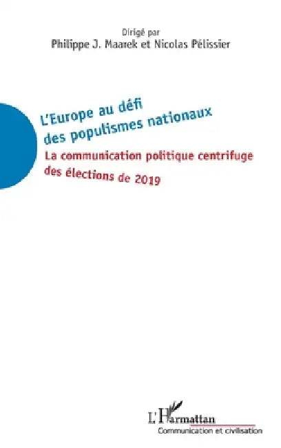 L'Europe au défi des populismes nationaux: La communication politique centrifuge des élections de 2019 by Nicolas Pélissier, Philippe J. Maarek