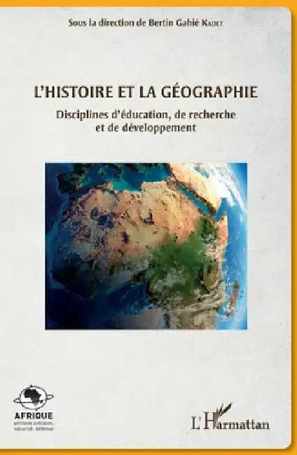L'histoire et la géographie: Disciplines d'éducation, de recherche et de développement by Kadet Bertin Gahie
