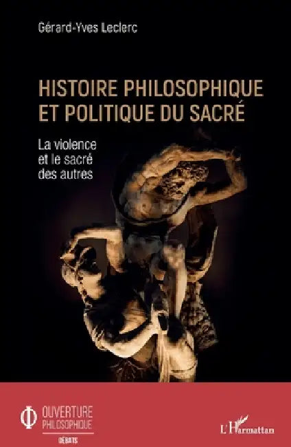 Histoire philosophique et politique du sacré: La violence et le sacré des autres by Leclerc Gerard-Yves
