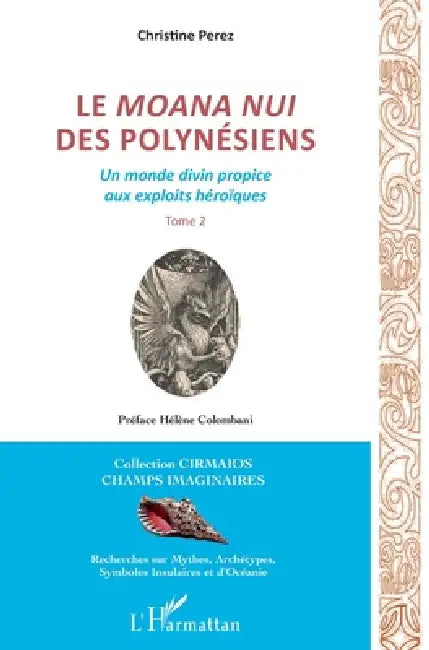 Le Moana Nui des Polynésiens: Un monde divin propice aux exploits héroïques Tome 2 by Perez Christine