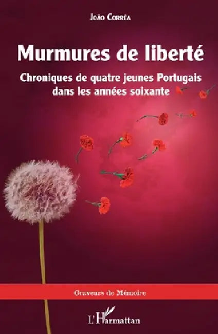 Murmures de liberté: Chroniques de quatre jeunes Portugais dans les années soixante by Joao Correa