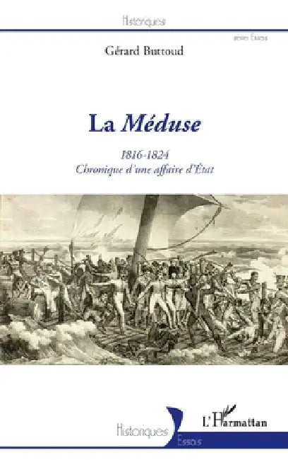 La Méduse: 1816-1824 Chronique d'une affaire d'État by Gérard Buttoud
