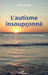 L'autisme insoupçonné: Quand le haut potentiel masque les traits autistiques by Claire Grand