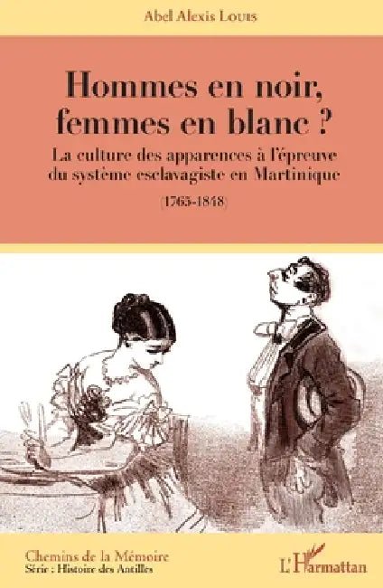 Hommes en noir, femmes en blanc ?: La culture des apparences à l'épreuve du système esclavagiste en Martinique (1765-1848) by Abel Alexis Louis