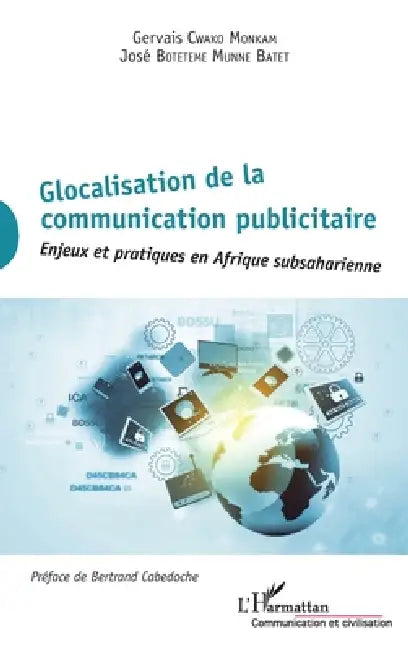 Glocalisation de la communication publicitaire: Enjeux et pratiques en Afrique subsaharienne by Boteteme Munne Batet Jose, Gervais Cwako Monkam