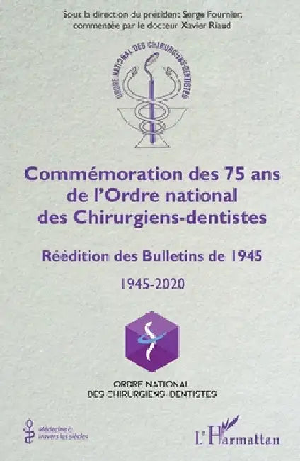 Commémoration des 75 ans de l'Ordre national des Chirurgiens-dentistes: Réédition des Bulletins de 1945 1945-2020 by Xavier Riaud