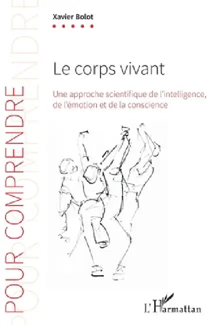 Le corps vivant: Une approche scientifique de l'intelligence, de l'émotion et de la conscience by Xavier Bolot