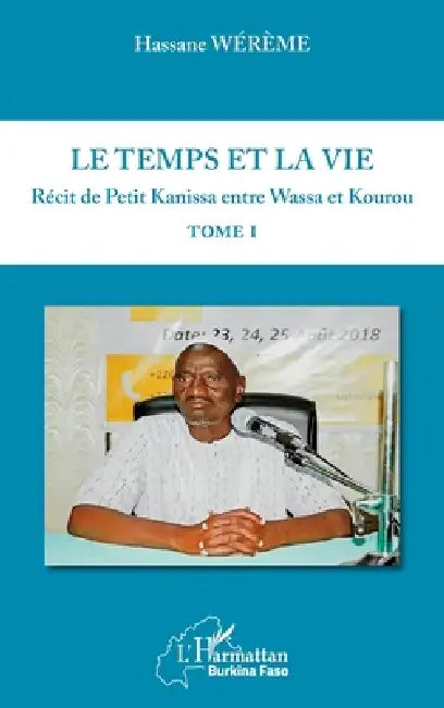 Le temps et la vie Tome I: Récit de Petit Kanissa entre Wassa et Kourou by Wereme Hassane