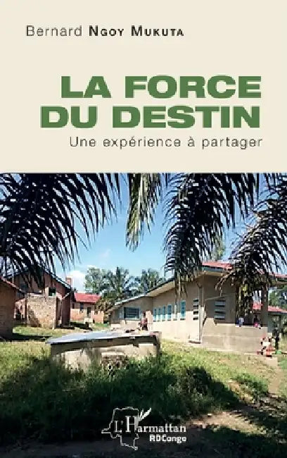 La force du destin: Une expérience à partager by Ngoy Mukuta Bernard