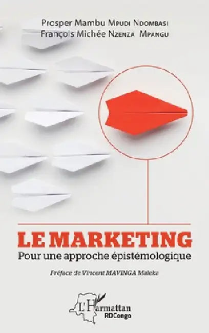 Le marketing: Pour une approche épistémologique by Mambu Mpudi Ndombasi Prosper, Nzenza Mpangu Francois Michee