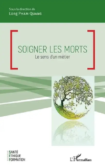 Soigner les morts: Le sens d'un métier by Long Pham Quang