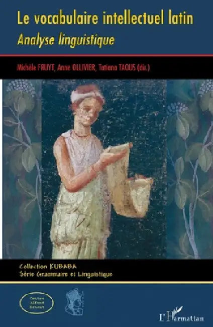 Le vocabulaire intellectuel latin: Analyse linguistique by Michèle Fruyt, Taous Tatiana, Anne Ollivier