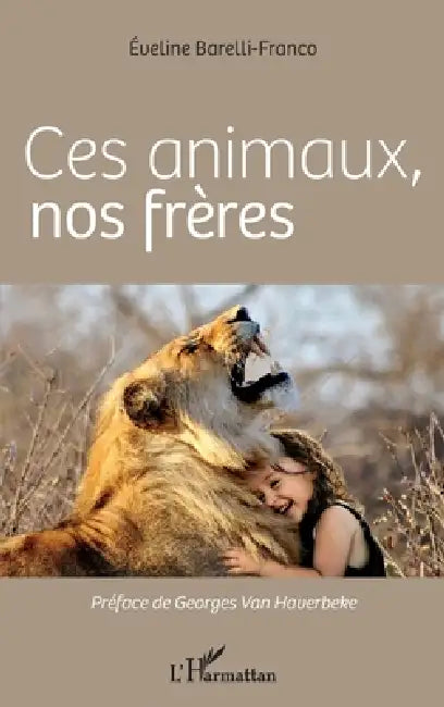Ces animaux, nos frères by Barelli Franco Eveline