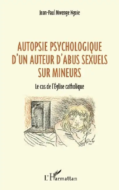 Autopsie psychologique d'un auteur d'abus sexuel sur mineurs: Le cas de l'Église catholique by Jean-Paul Mwenge Ngoie