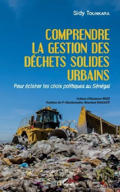 Comprendre la gestion des déchets solides urbains: Pour éclairer les choix politiques au Sénégal by Tounkara Sidy