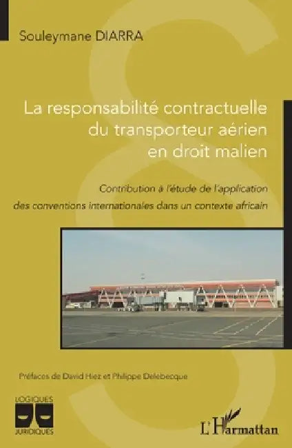 La responsabilité contractuelle du transporteur aérien en droit malien: Contribution à l'étude de l'application des conventions internationales dans u by Diarra Souleymane