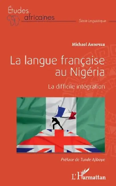 La langue française au Nigéria: La difficile intégration by Akinpelu Michael
