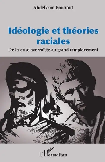 Idéologie et théories raciales: De la crise averroïste au grand remplacement by Bouhout Abdelkrim